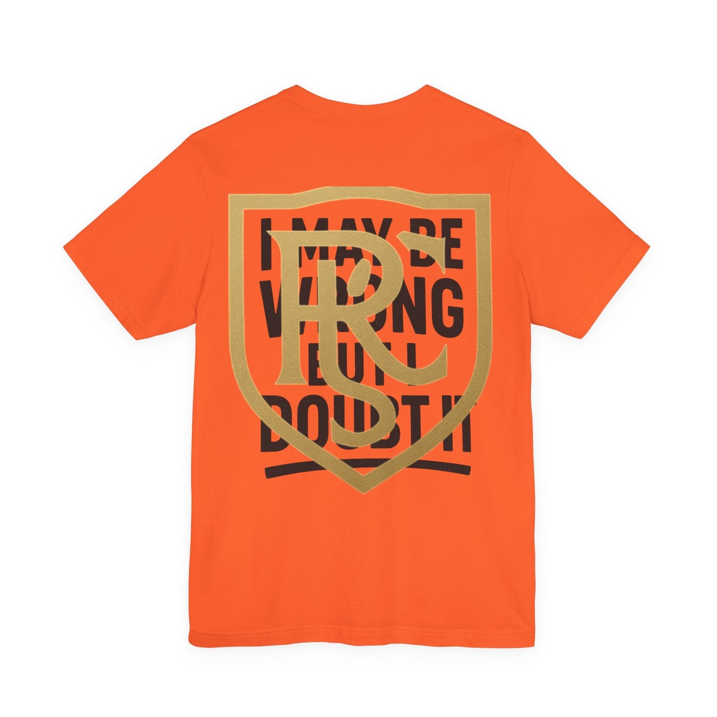 Unisex Graphic Tee - 'I May Be Wrong But I Doubt It' Printify