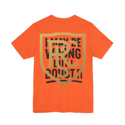 Unisex Graphic Tee - 'I May Be Wrong But I Doubt It' Printify