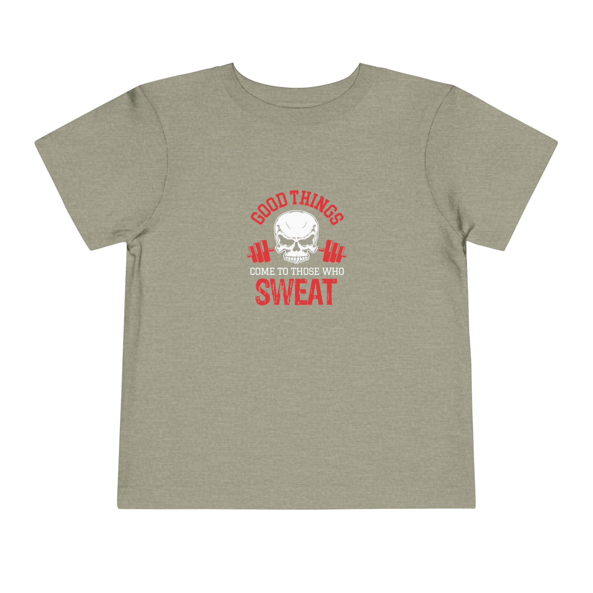 Good Things Come To Those Who Sweat Toddler Tee