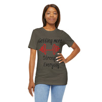 Getting More Strength Everyday Unisex Tee