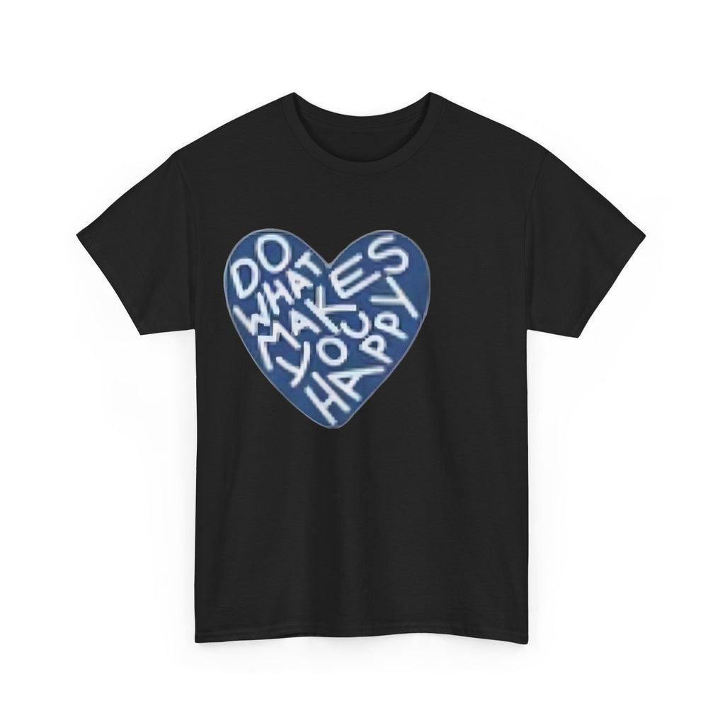 Unisex  what makes you happy Tee