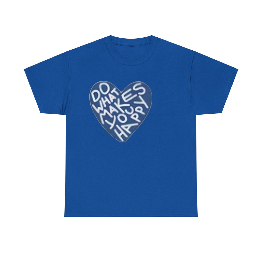 Unisex  what makes you happy Tee