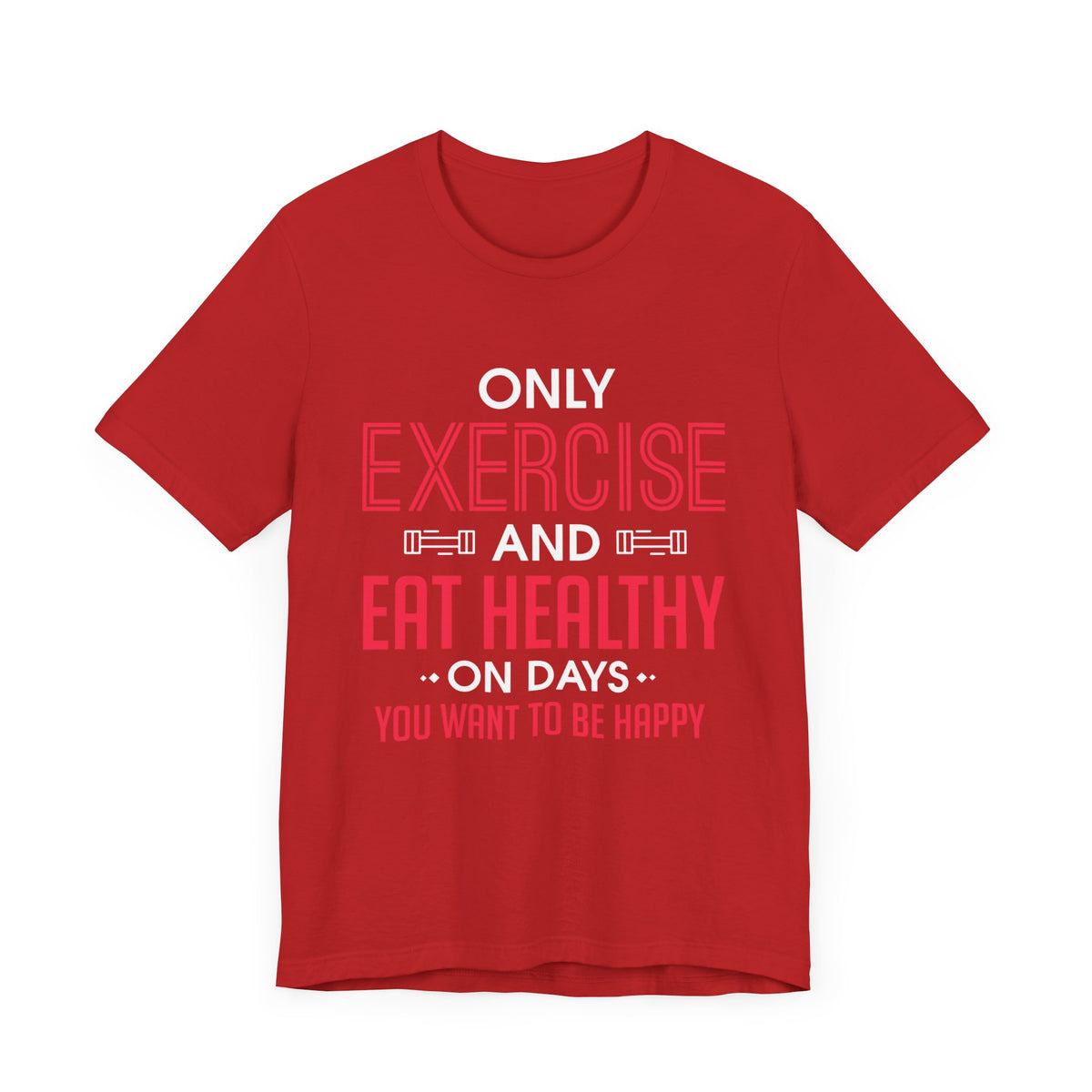 Only Exercise And Eat Healthy Unisex Tee