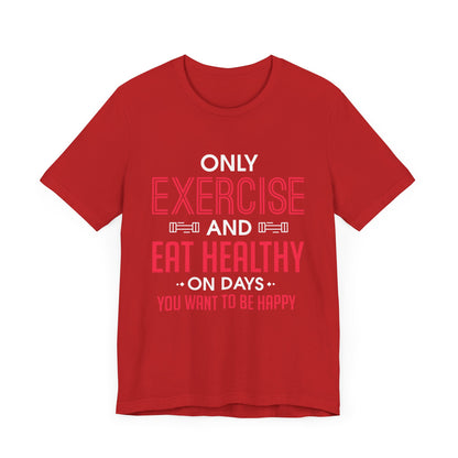 Only Exercise And Eat Healthy Unisex Tee