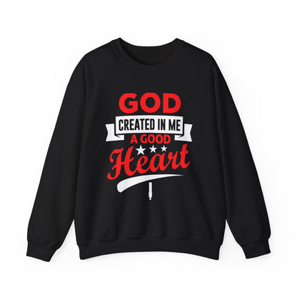 God Created In Me A Good Heart Unisex Sweatshirt