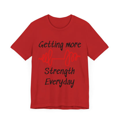 Getting More Strength Everyday Unisex Tee