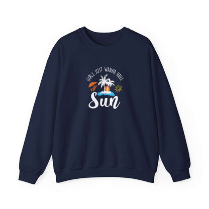 Girls Just Wanna Have Sun Unisex Sweatshirt - RC’nSONS
