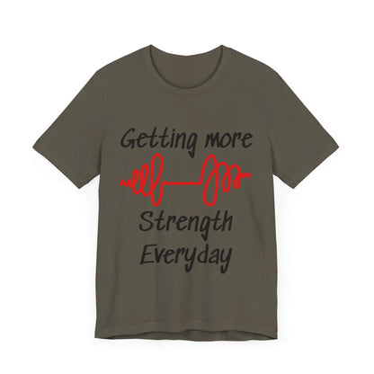 Getting More Strength Everyday Unisex Tee