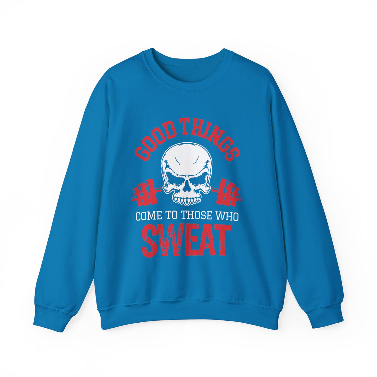 Good Things Come To Those Who Sweat Unisex Sweatshirt