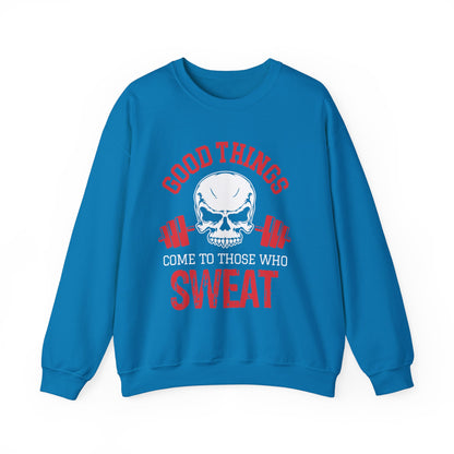 Good Things Come To Those Who Sweat Unisex Sweatshirt