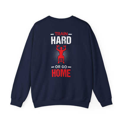 Train Hard Or Go Home Unisex Sweatshirt