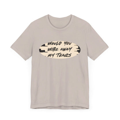 Unisex  Short Sleeve Wipe my tears  Tee