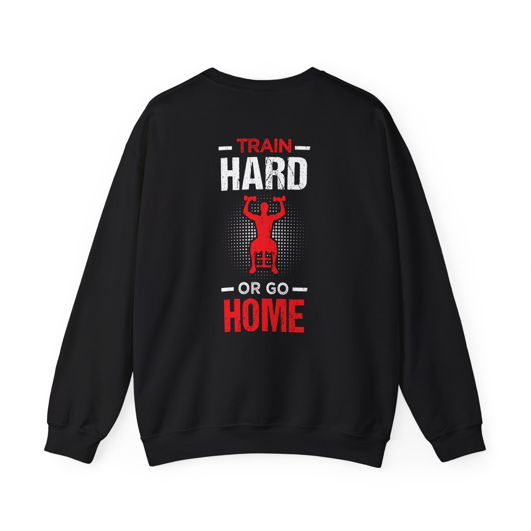 Entraînez-vous dur ou rentrez chez vous Sweat-shirt unisexe 