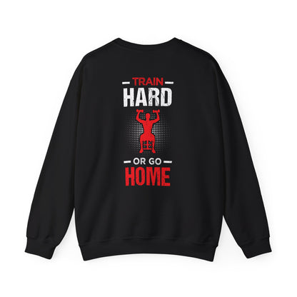 Train Hard Or Go Home Unisex Sweatshirt