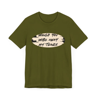 Unisex  Short Sleeve Wipe my tears  Tee