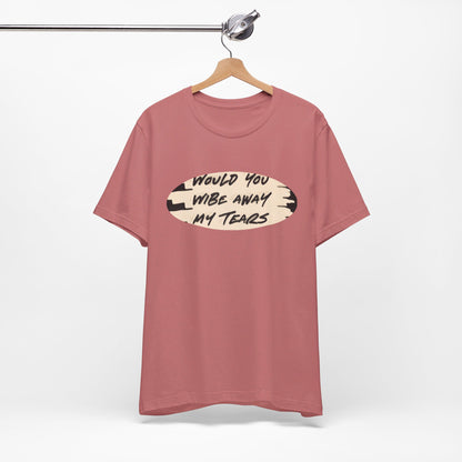Unisex  Short Sleeve Wipe my tears  Tee