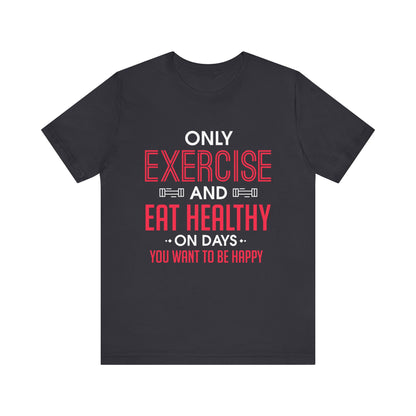 Only Exercise And Eat Healthy Unisex Tee