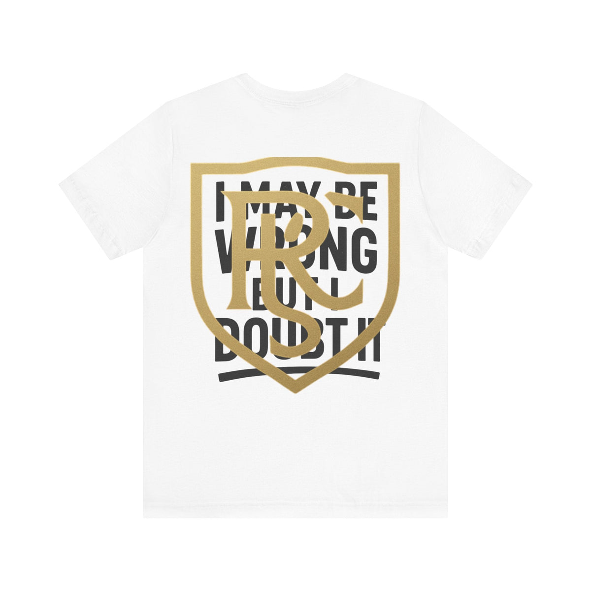 Unisex Graphic Tee - 'I May Be Wrong But I Doubt It' Printify