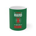 Train Hard Or Go Home Mug