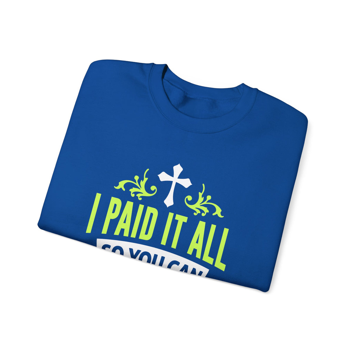 I Paid It All Unisex Sweatshirt