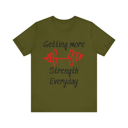 Getting More Strength Everyday Unisex Tee