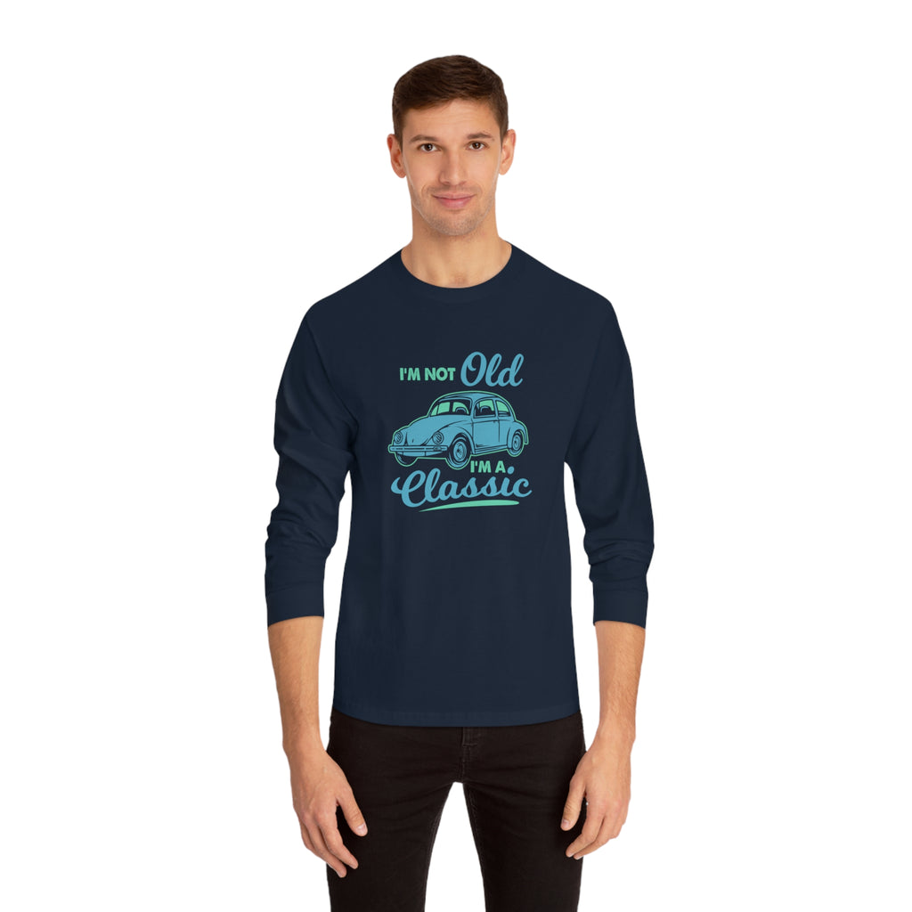 I'm Not Old Long Sleeve