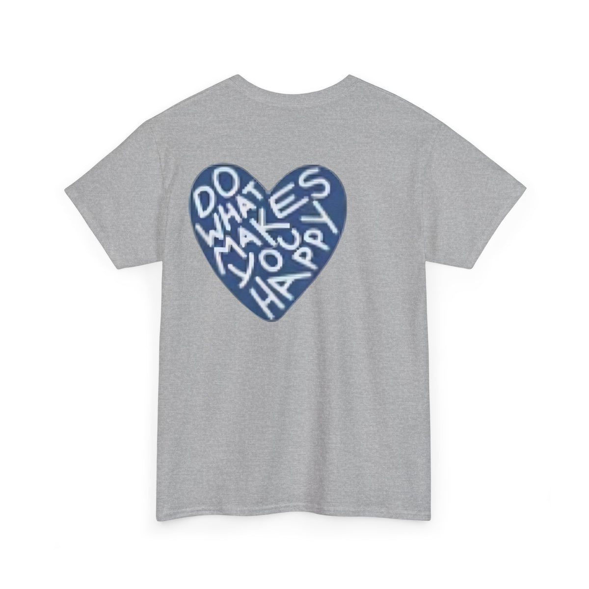 Unisex  what makes you happy Tee