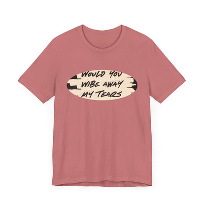 Unisex  Short Sleeve Wipe my tears  Tee