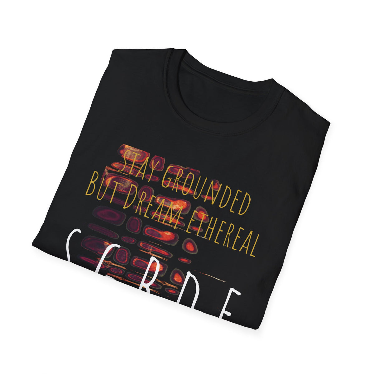 Unisex Softstyle T-Shirt - Stay Grounded But Dream Ethereal SGBDE Design
