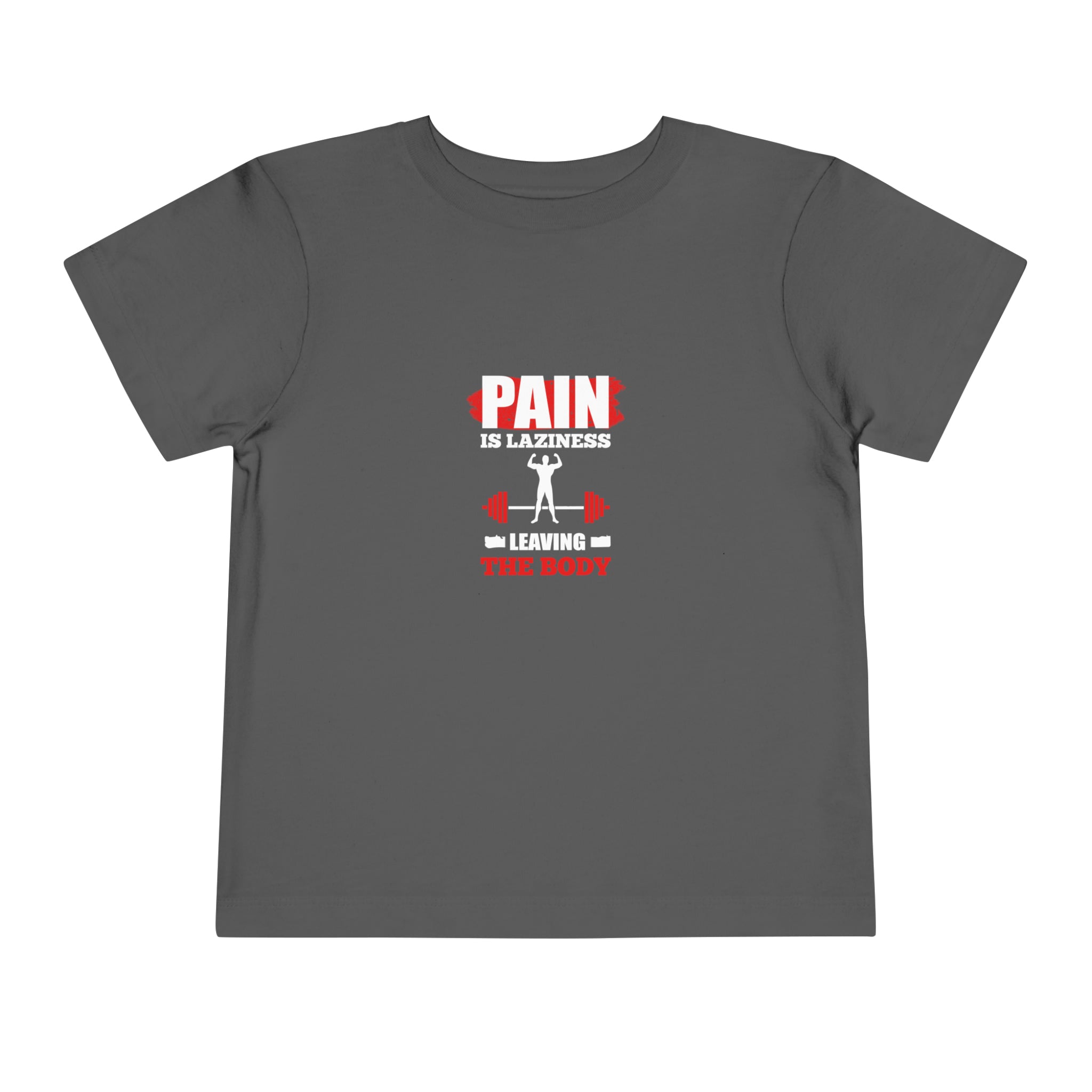 Pain Is Laziness Toddler Tee