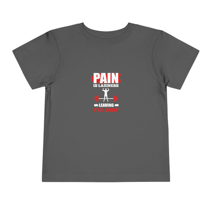 La douleur est la paresse T-shirt pour tout-petits 
