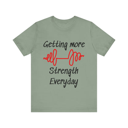 Getting More Strength Everyday Unisex Tee