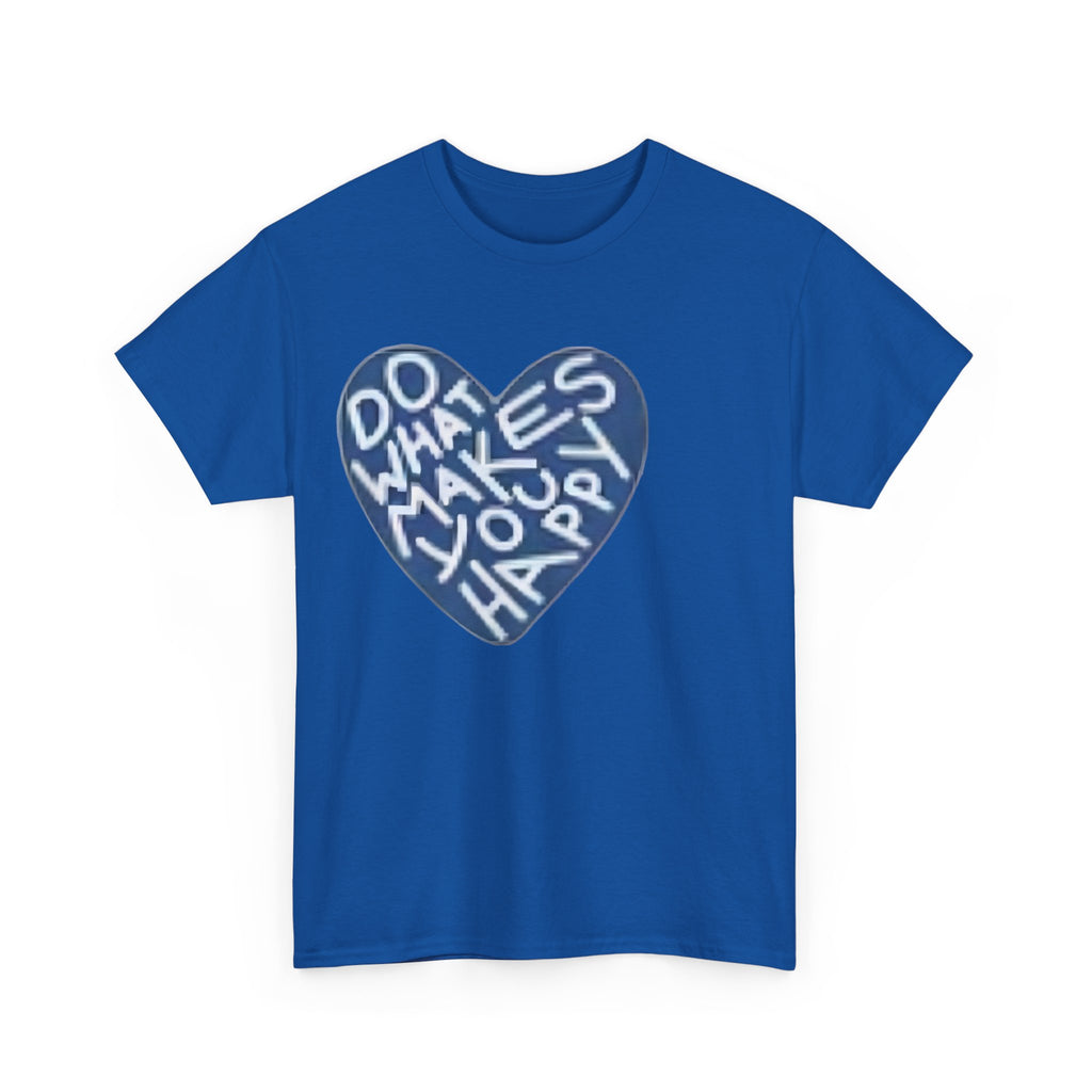 Unisex  what makes you happy Tee
