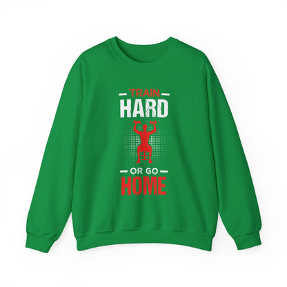 Train Hard Or Go Home Unisex Sweatshirt