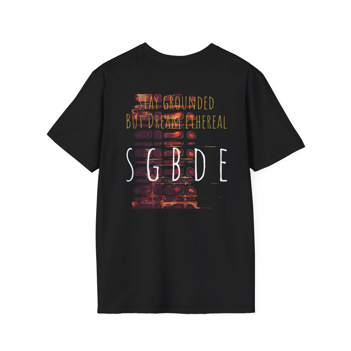 Unisex Softstyle T-Shirt - Stay Grounded But Dream Ethereal SGBDE Design