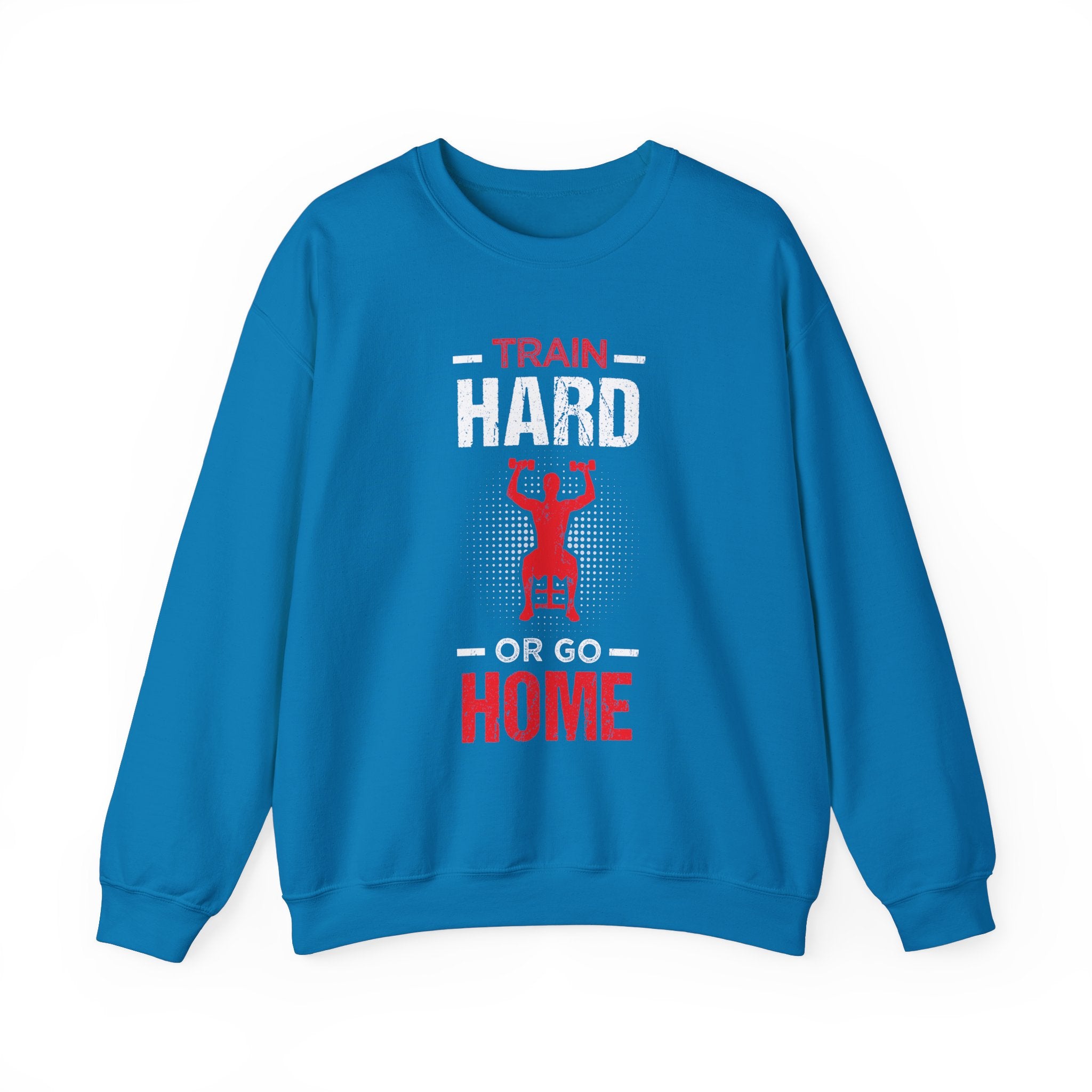 Entraînez-vous dur ou rentrez chez vous Sweat-shirt unisexe 