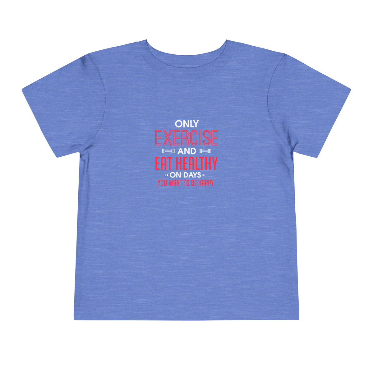 Only Exercise And Eat Healthy Toddler Tee