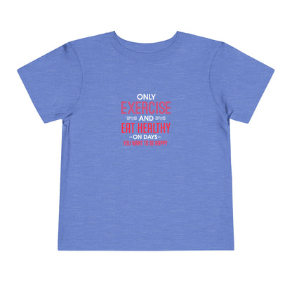 Only Exercise And Eat Healthy Toddler Tee
