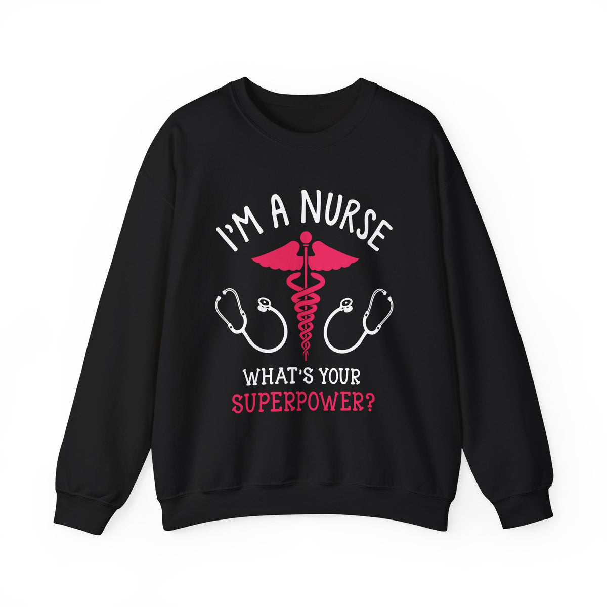 I'm A Nurse Unisex Sweatshirt
