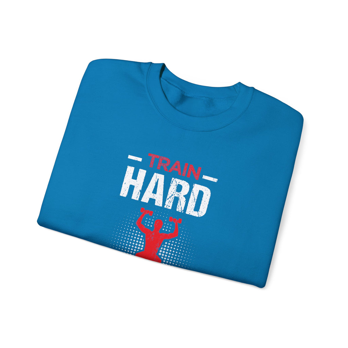Train Hard Or Go Home Unisex Sweatshirt