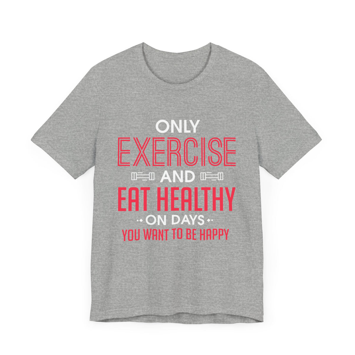 Only Exercise And Eat Healthy Unisex Tee