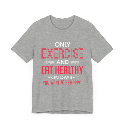 Only Exercise And Eat Healthy Unisex Tee