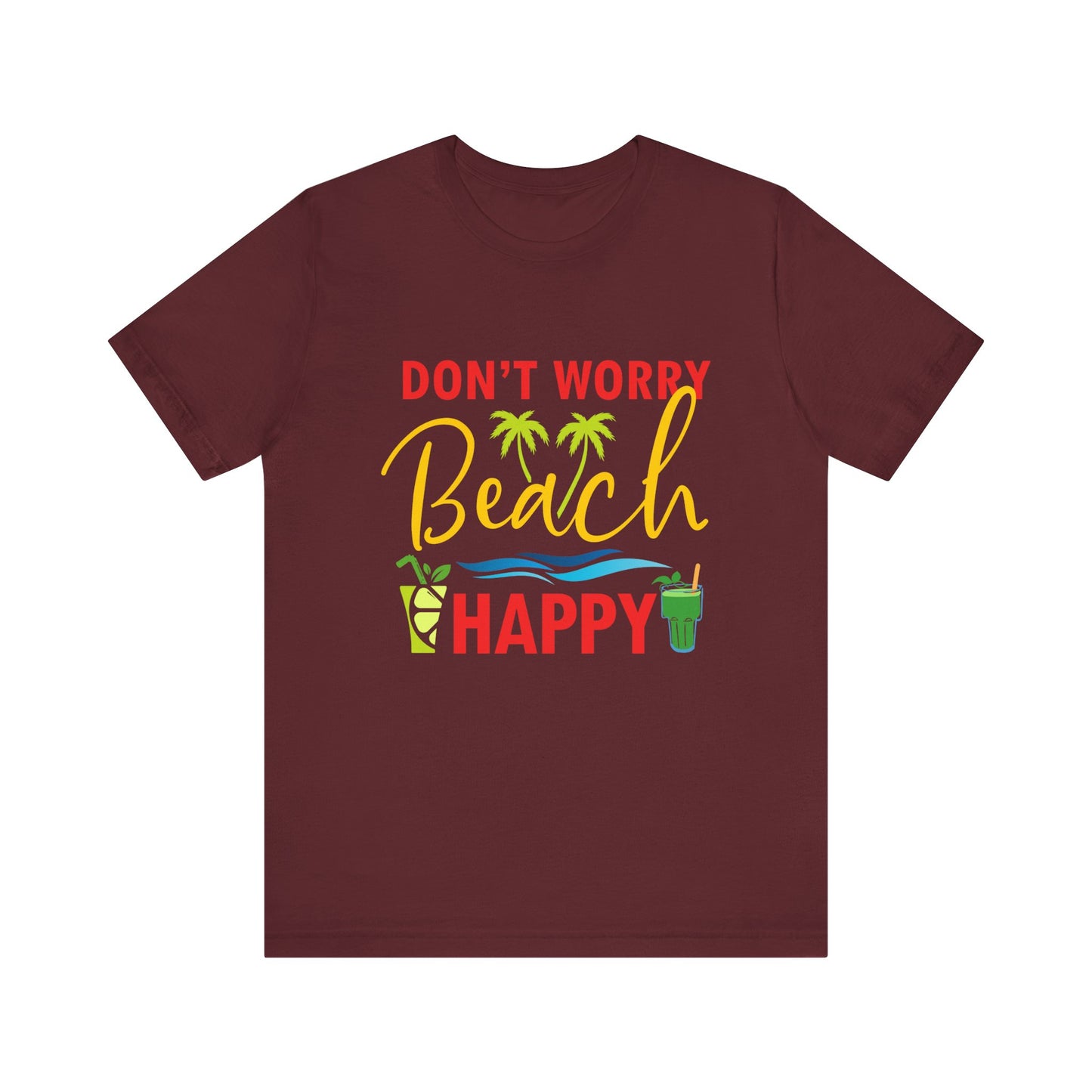 Don't Worry Beach Happy Unisex Tee