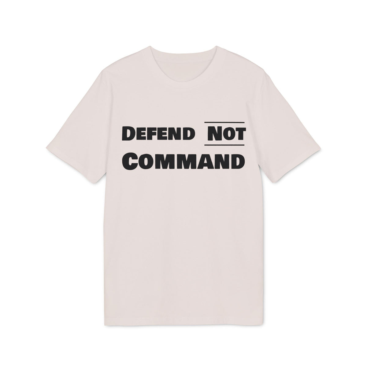 Defend Not Command Unisex T-Shirt | Empowering Graphic Tee for Creators, Perfect for Gifts, Events, Casual Wear, Statement Shirt Printify