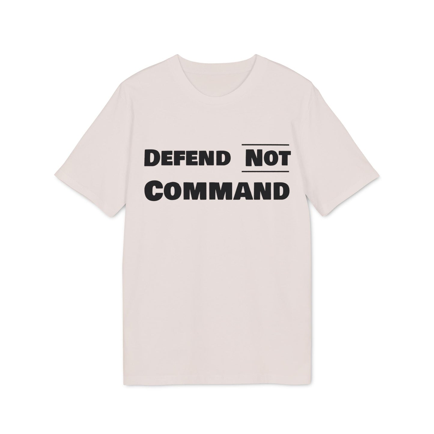 Defend Not Command Unisex T-Shirt | Empowering Graphic Tee for Creators, Perfect for Gifts, Events, Casual Wear, Statement Shirt Printify