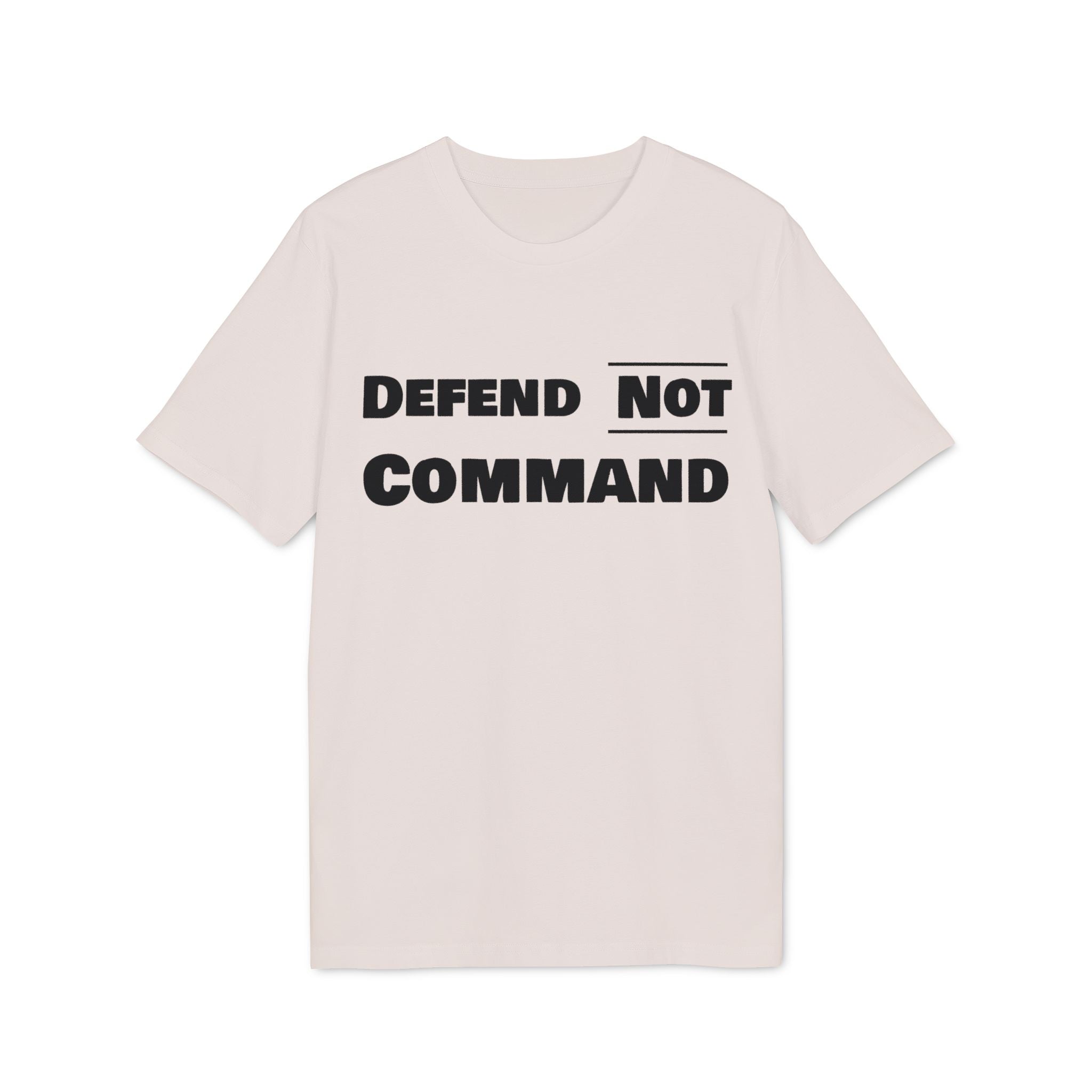 Defend Not Command Unisex T-Shirt | Empowering Graphic Tee for Creators, Perfect for Gifts, Events, Casual Wear, Statement Shirt Printify
