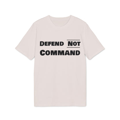 Defend Not Command Unisex T-Shirt | Empowering Graphic Tee for Creators, Perfect for Gifts, Events, Casual Wear, Statement Shirt Printify