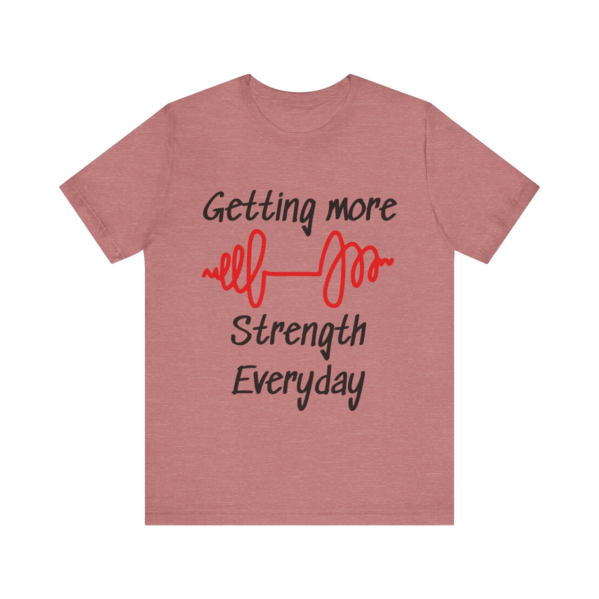 Getting More Strength Everyday Unisex Tee