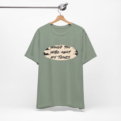 Unisex  Short Sleeve Wipe my tears  Tee