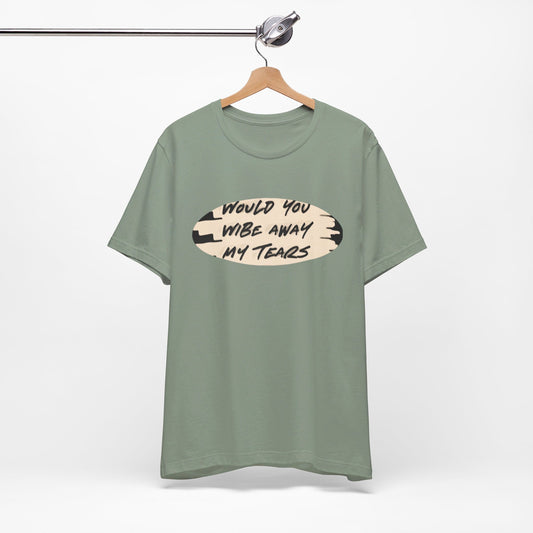 Unisex  Short Sleeve Wipe my tears  Tee